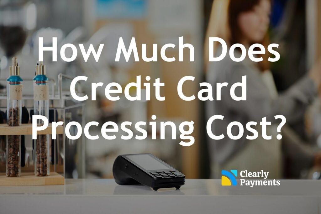 How much does credit card processing cost?