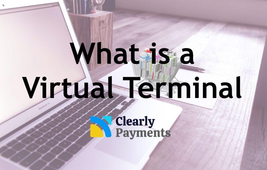 What is a virtual terminal in payment processing?