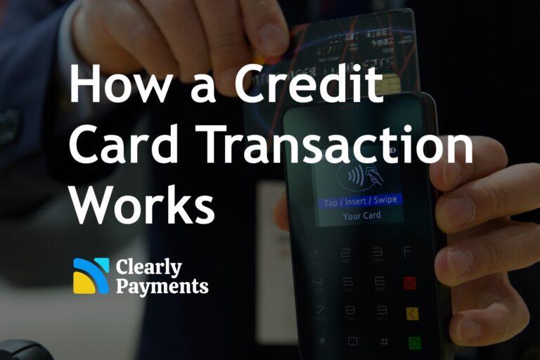 How a Credit Card Transaction Works in Payment Processing