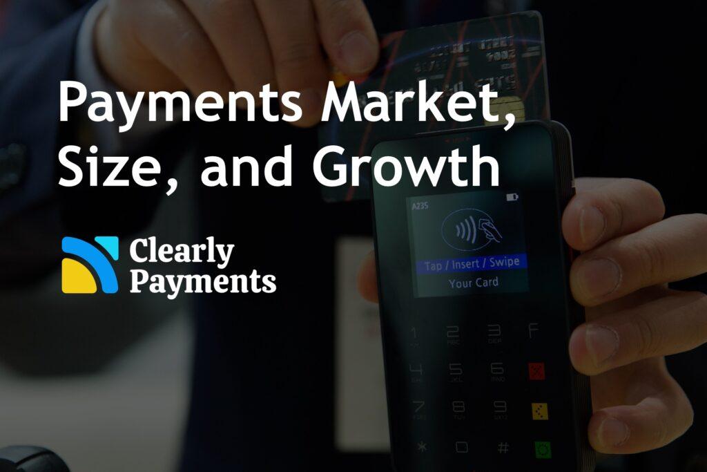 Payments Market, Size, and Growth