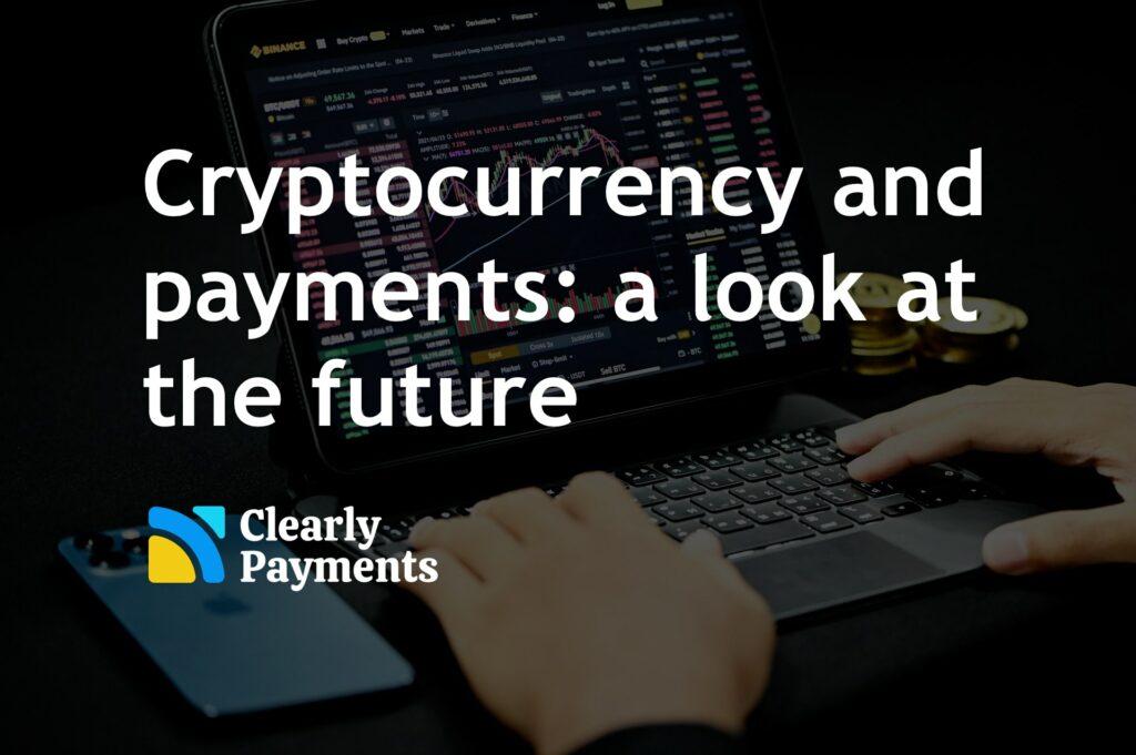 Cryptocurrency and payments - a look at the future