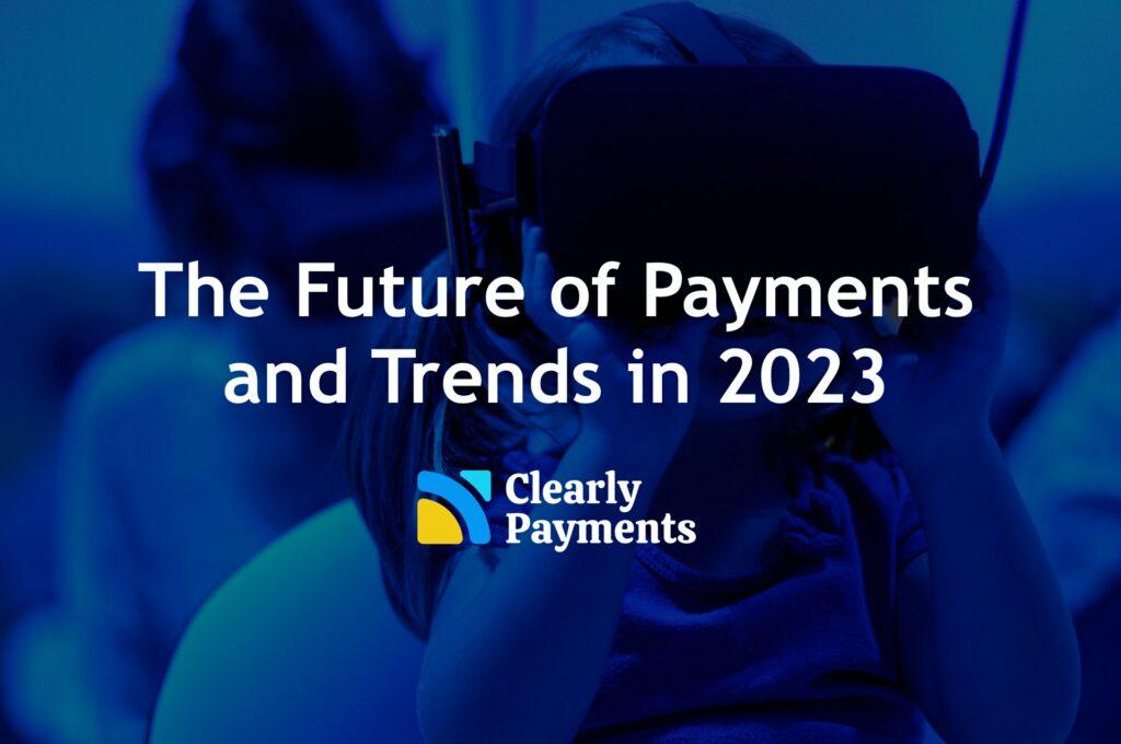 The future of payments and trends in 2023