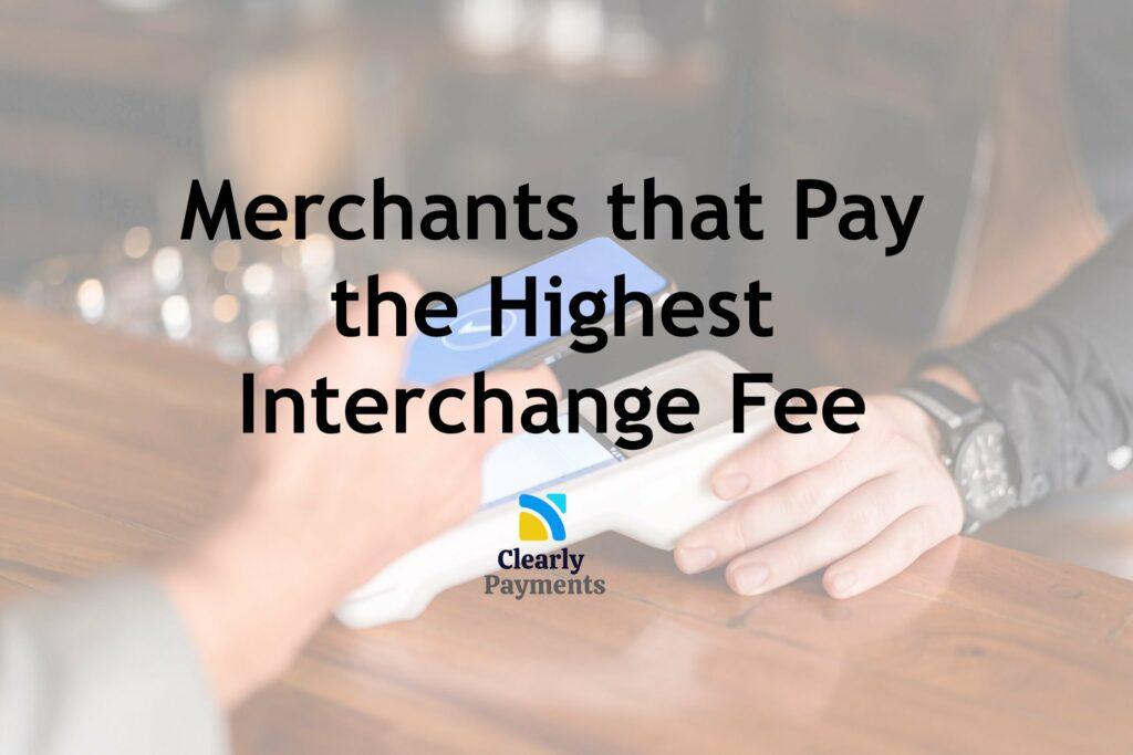 Merchants that pay the highest interchange fee