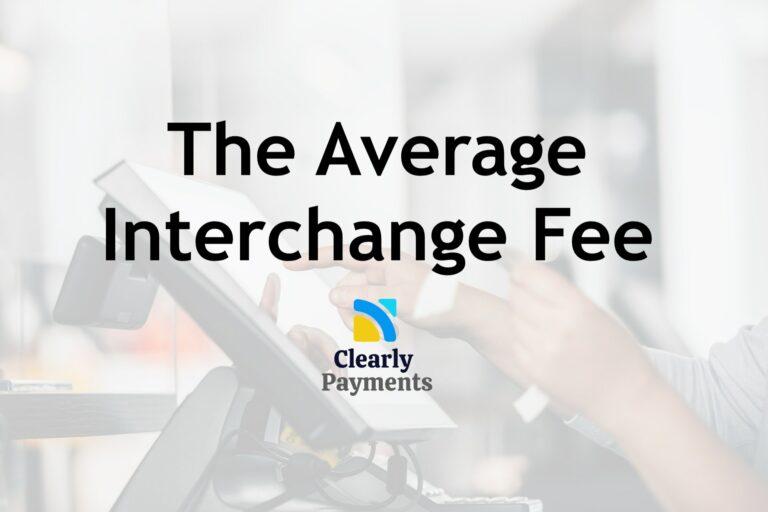 The Average Interchange Fee That Merchants Pay
