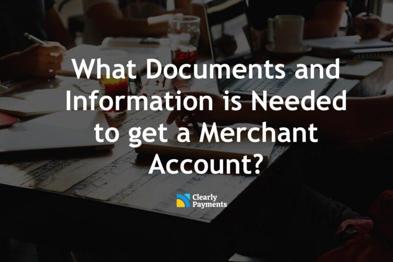 What Documents and Information is Needed to get a Merchant Account?