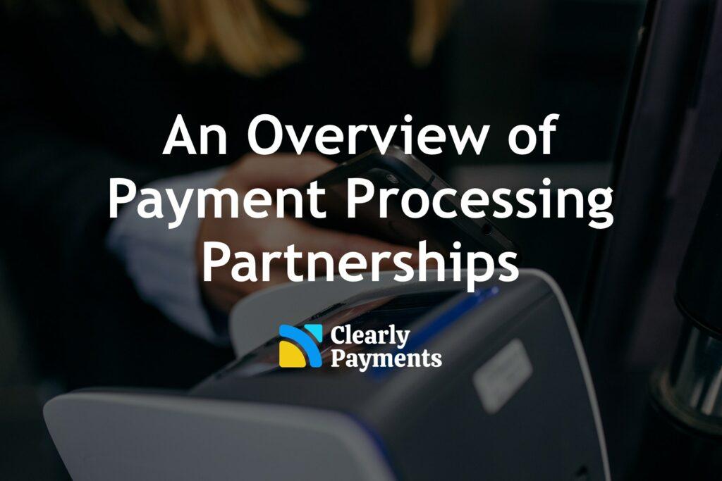 An overview of payment partnerships in credit card processing