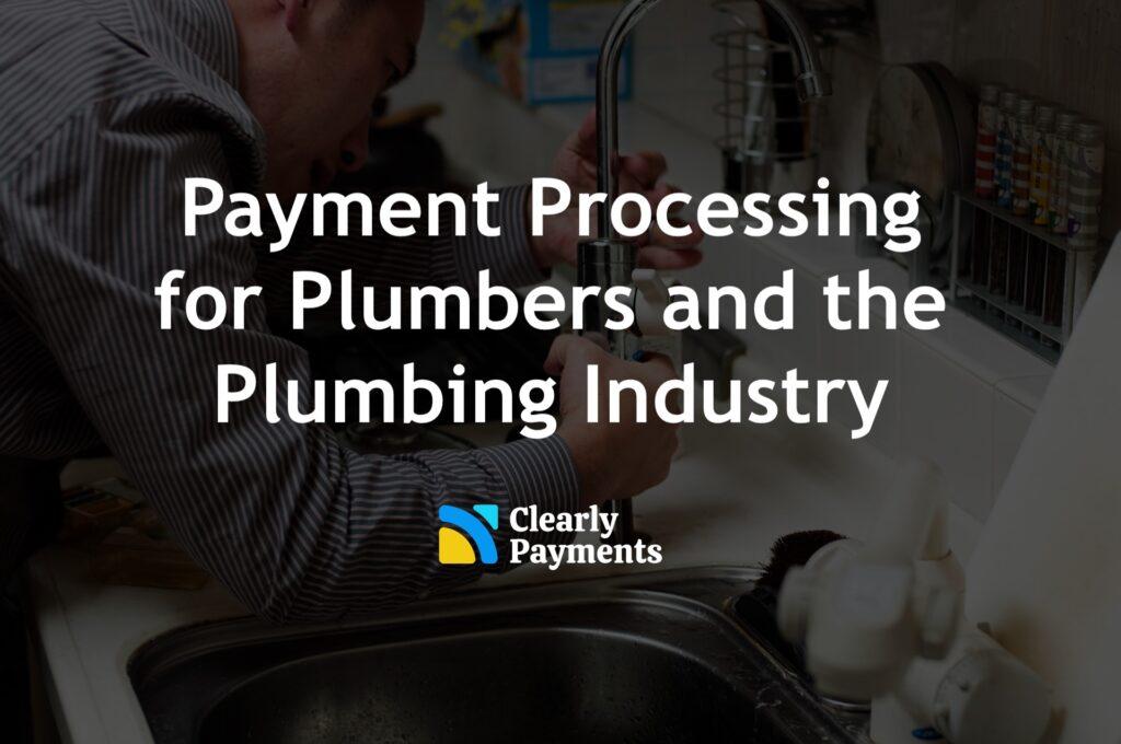 Payment processing for plumbers and the plumbing industry