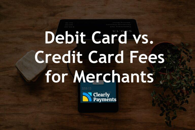 Debit card vs credit card fees for merchants