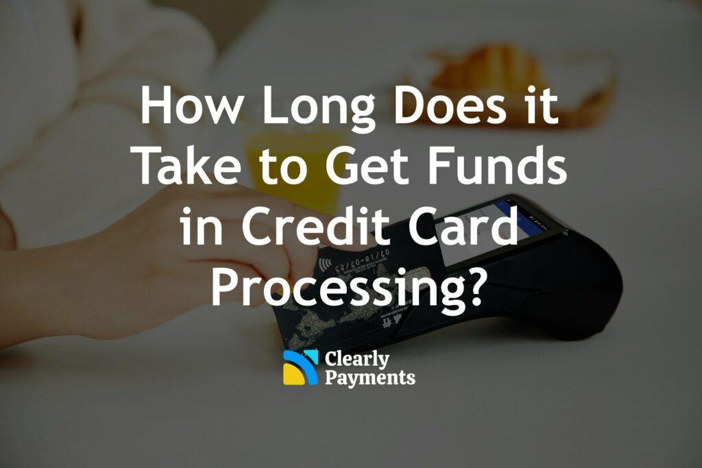 How long does credit card funding taking in payment processing