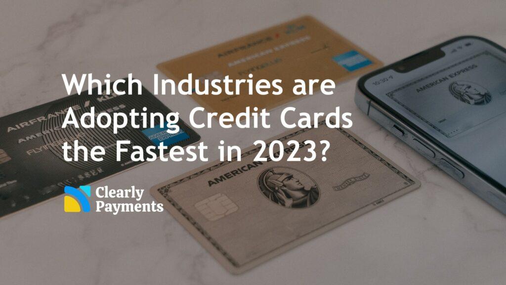 Which Industries are Adopting Credit Cards the Fastest in 2023?