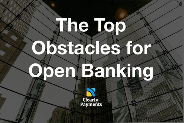 The top obstacles for Open Banking