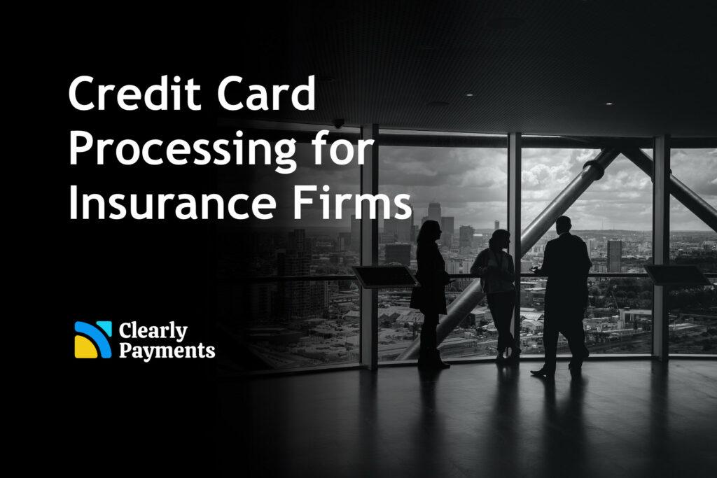 Credit card processing for insurance firms