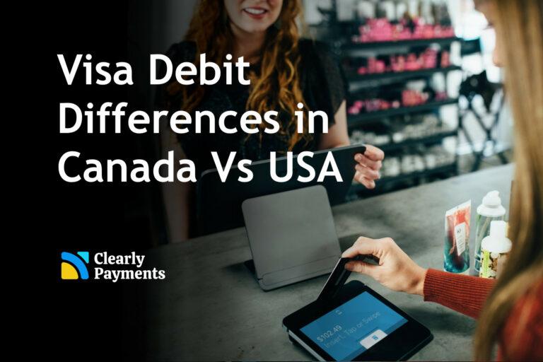 Differences between Visa Debit in Canada compared to USA