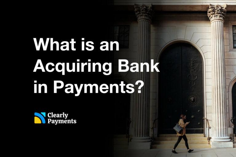 What is an acquiring bank in payments?