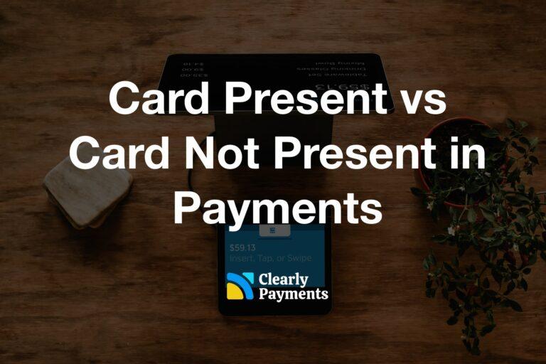 Card not present vs card present in payments