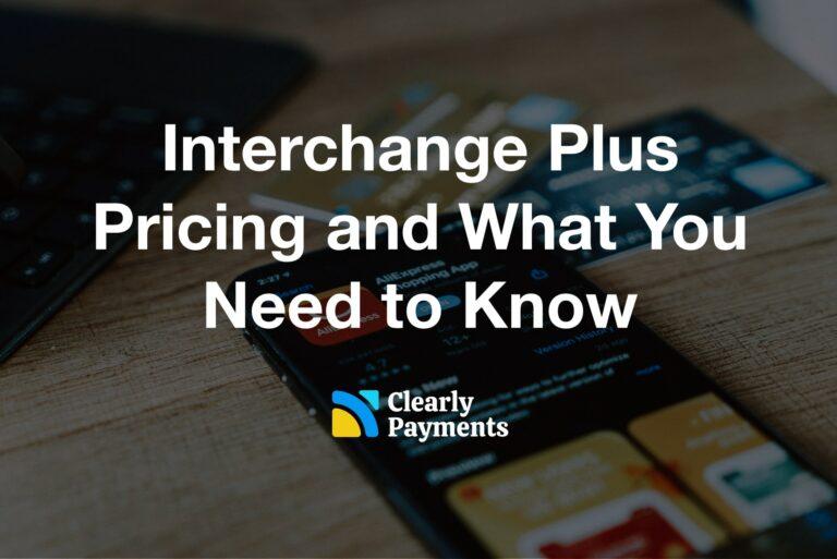 Interchange plus pricing and what you should know
