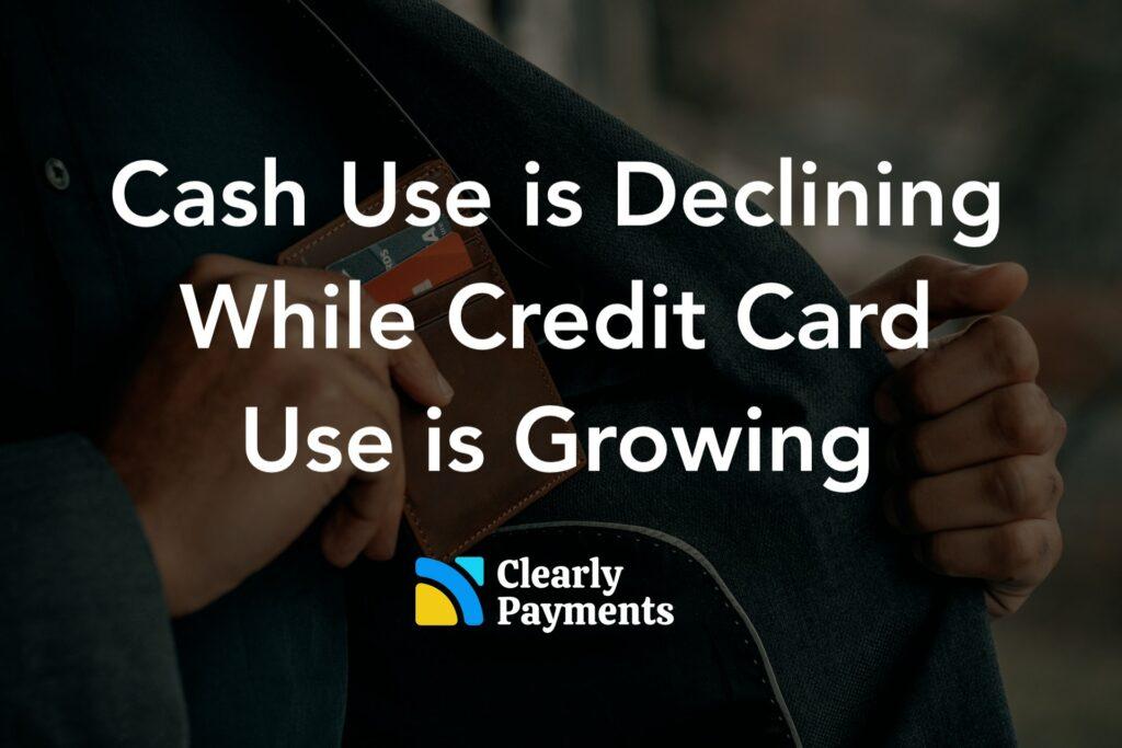 Cash use is decreasing while credit card use is increasing.