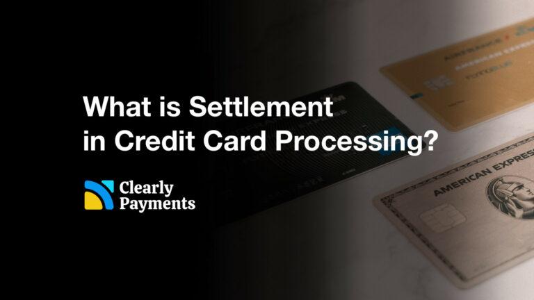 What is Settlement in Credit Card Processing?