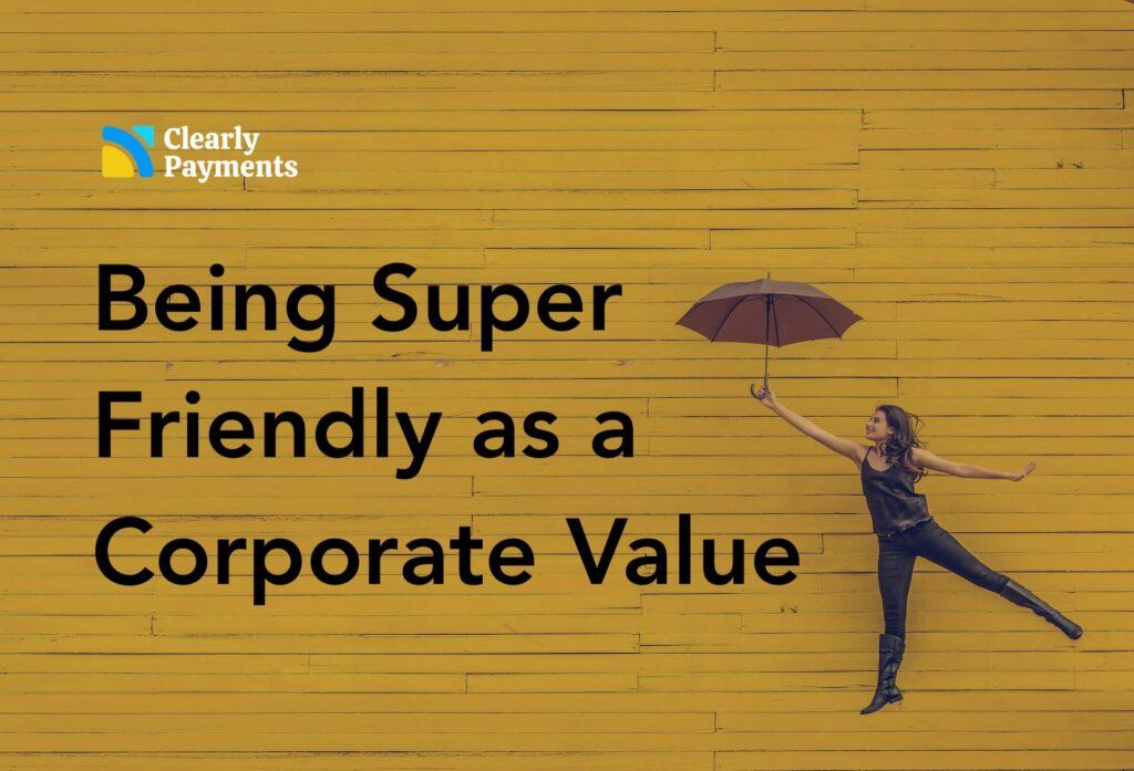 Being Super Friendly As A Corporate Value