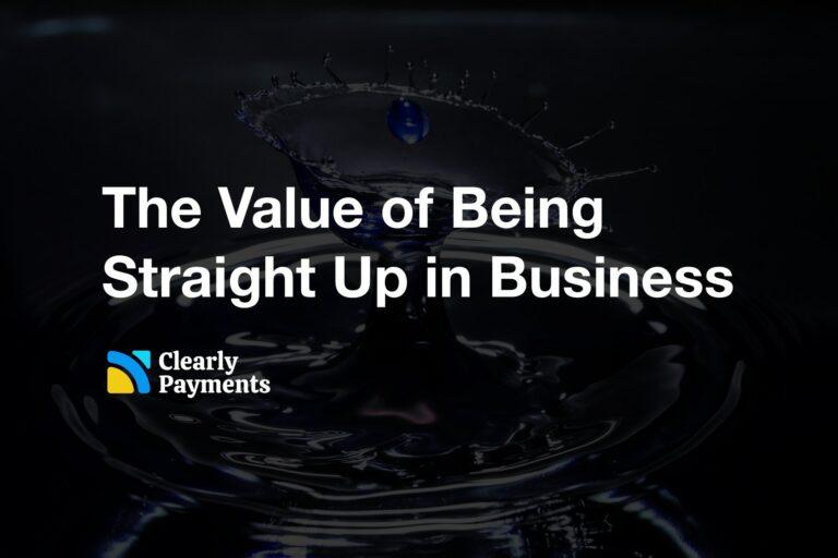 The value of being straight up in business