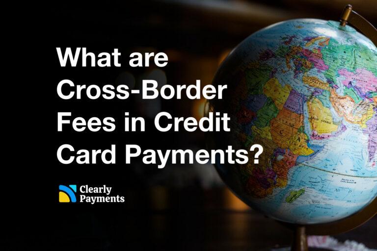 cross-border credit card payments, exploring how they work, the challenges they present, fees, and strategies for optimizing these transactions.