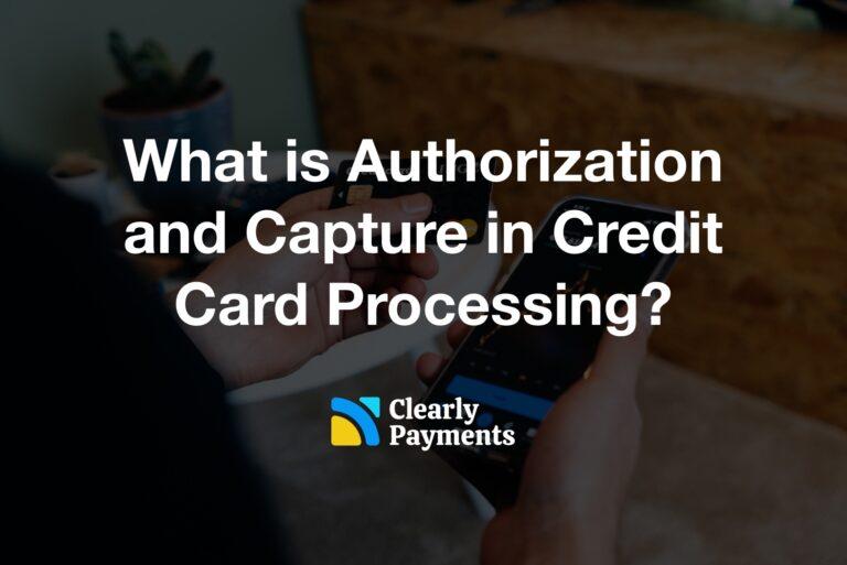 What is Authorization and Capture in Credit Card Processing?