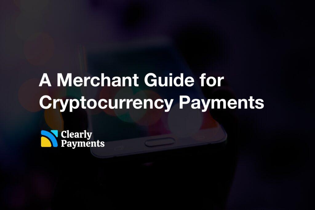 A Merchant Guide for Cryptocurrency Payments