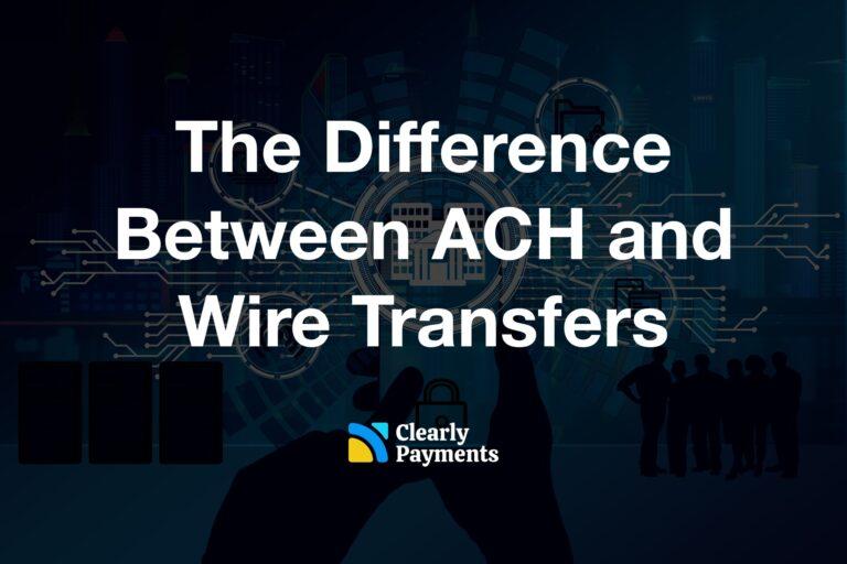The Difference Between ACH and Wire Transfers