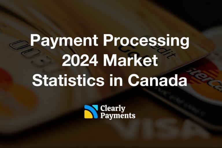 Payment Processing 2024 Market Statistics in Canada
