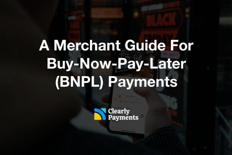 A Merchant Guide For Buy-Now-Pay-Later (BNPL) Payments