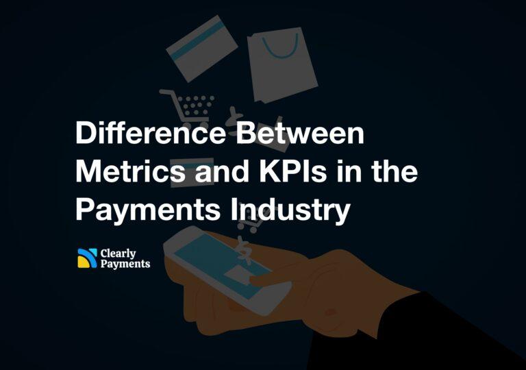 Difference Between Metrics and KPIs in the Payments Industry