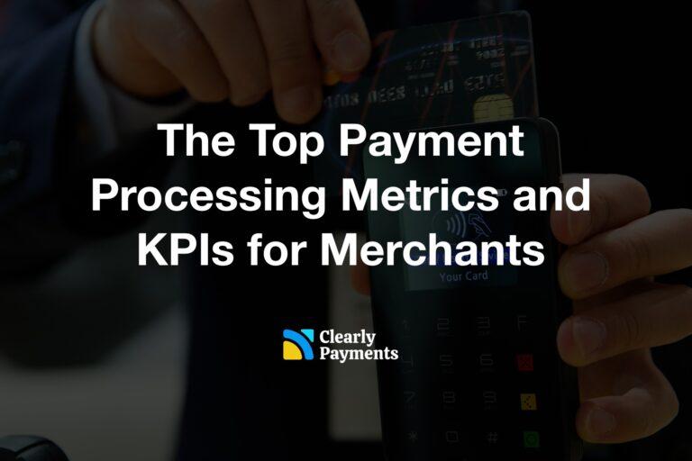 The Top Payment Processing Metrics and KPIs for Merchants