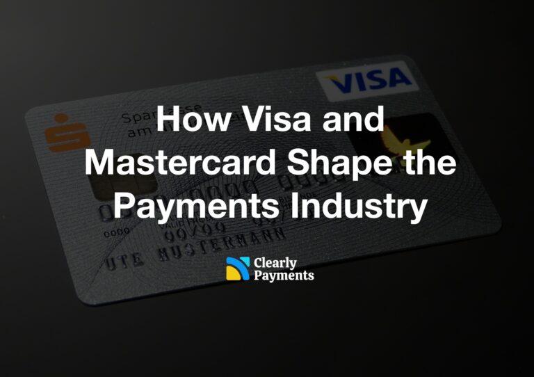 How Visa and Mastercard Shape the Payments Industry