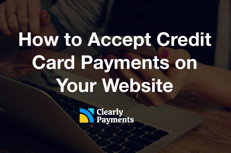 How to Accept Credit Card Payments on Your Website