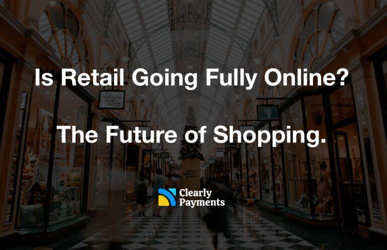 Is Retail Going Fully Online? The Future of Shopping.
